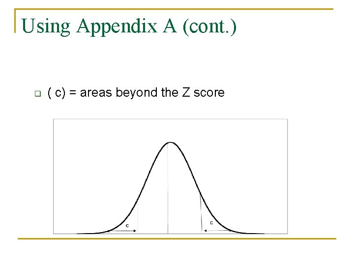 Using Appendix A (cont. ) q ( c) = areas beyond the Z score