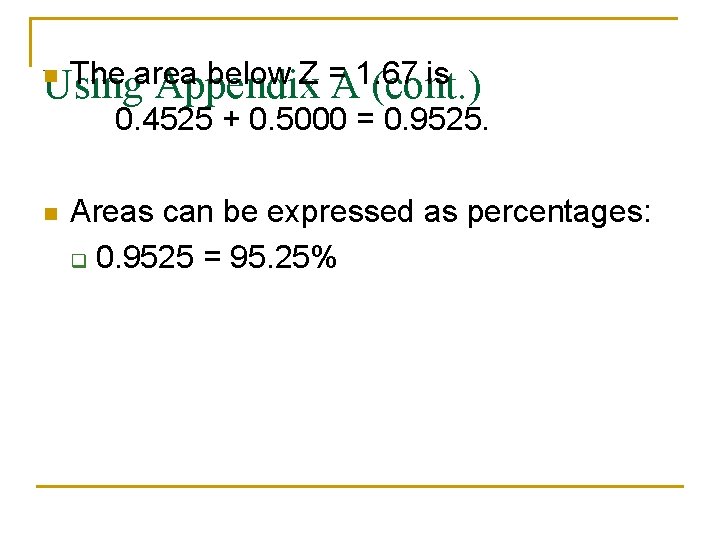 The area below Z = 1. 67 is Using Appendix A (cont. ) 0.
