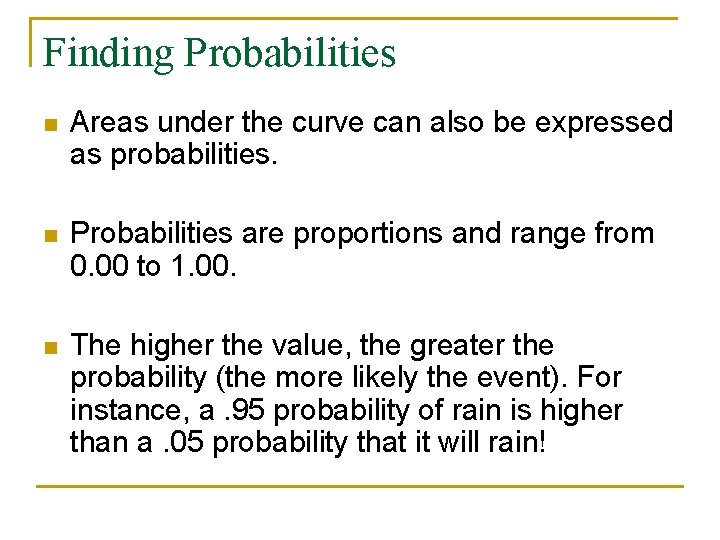 Finding Probabilities n Areas under the curve can also be expressed as probabilities. n