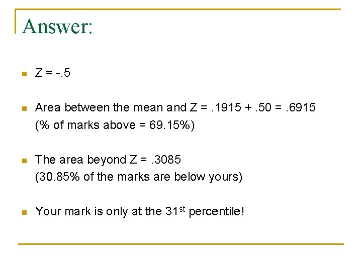 Answer: n Z = -. 5 Area between the mean and Z =. 1915