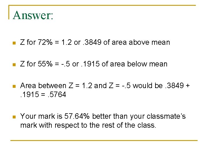 Answer: n Z for 72% = 1. 2 or. 3849 of area above mean