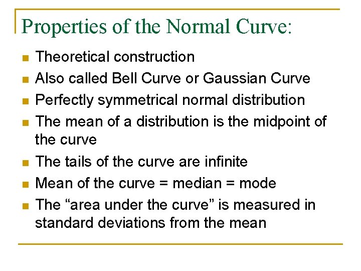 Properties of the Normal Curve: n n n n Theoretical construction Also called Bell