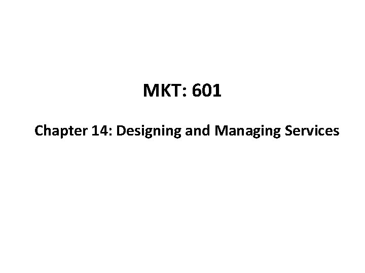 MKT: 601 Chapter 14: Designing and Managing Services 