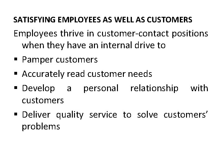 SATISFYING EMPLOYEES AS WELL AS CUSTOMERS Employees thrive in customer-contact positions when they have