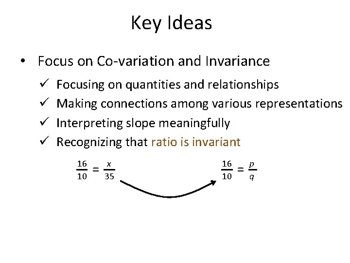 Key Ideas • Focus on Co-variation and Invariance ü ü Focusing on quantities and