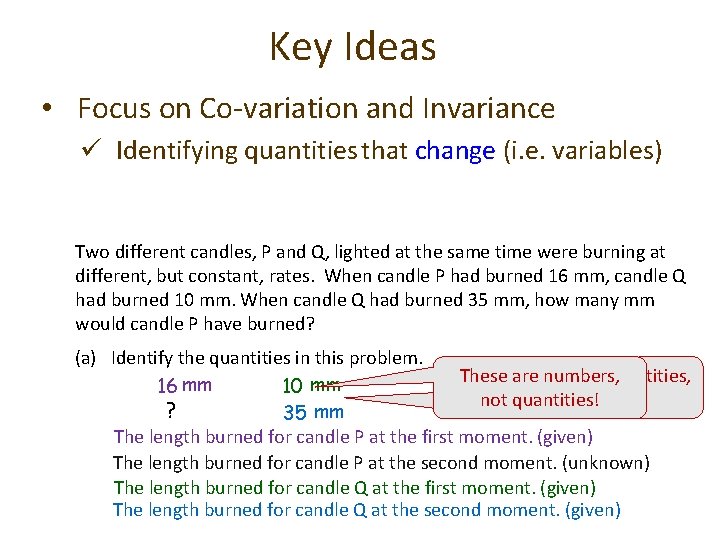 Key Ideas • Focus on Co-variation and Invariance ü Identifying quantities that change (i.