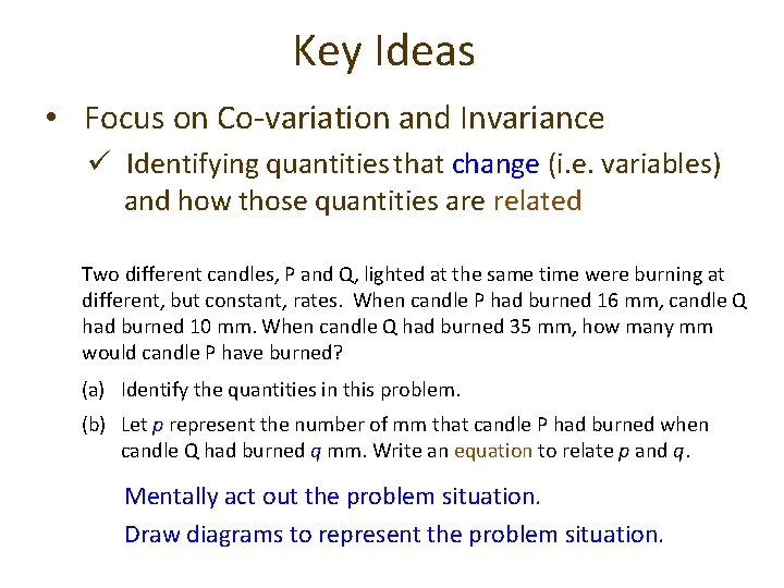 Key Ideas • Focus on Co-variation and Invariance ü Identifying quantities that change (i.