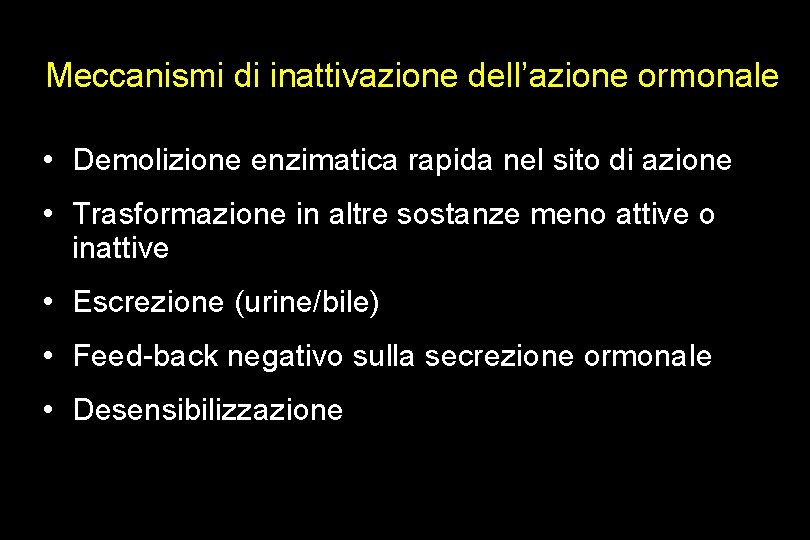 Meccanismi di inattivazione dell’azione ormonale • Demolizione enzimatica rapida nel sito di azione •