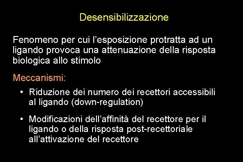 Desensibilizzazione Fenomeno per cui l’esposizione protratta ad un ligando provoca una attenuazione della risposta