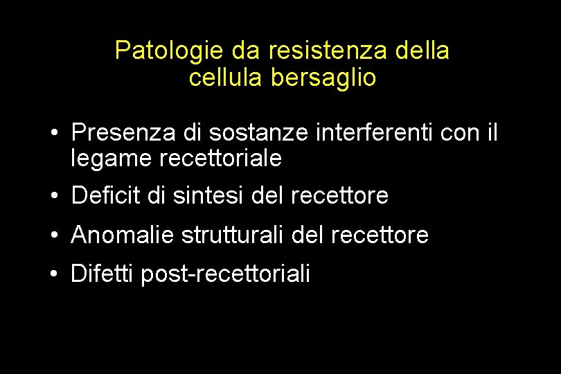 Patologie da resistenza della cellula bersaglio • Presenza di sostanze interferenti con il legame