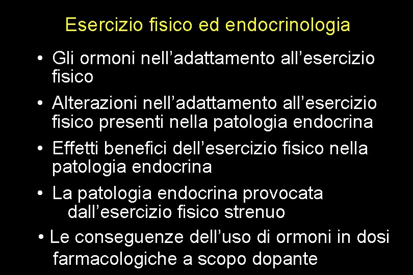 Esercizio fisico ed endocrinologia • Gli ormoni nell’adattamento all’esercizio fisico • Alterazioni nell’adattamento all’esercizio