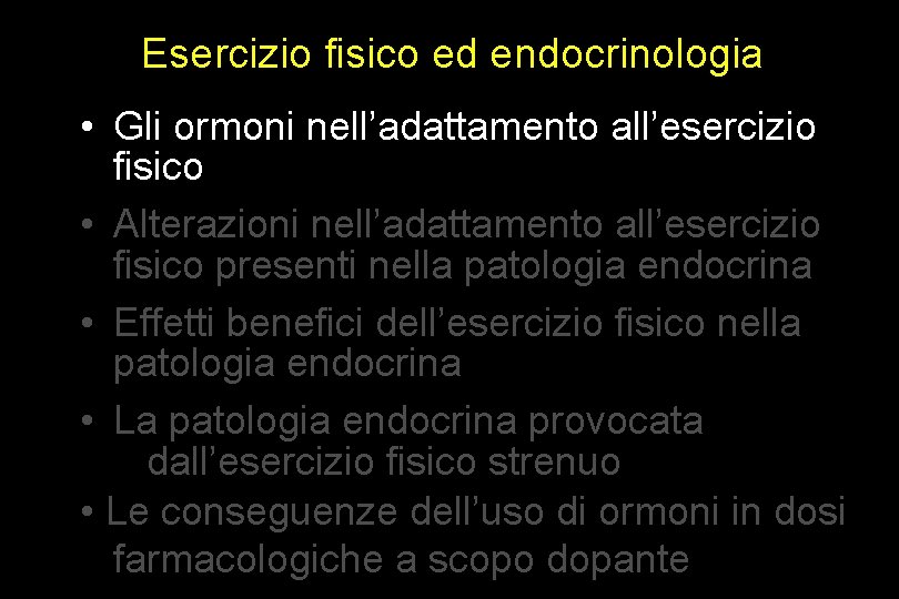 Esercizio fisico ed endocrinologia • Gli ormoni nell’adattamento all’esercizio fisico • Alterazioni nell’adattamento all’esercizio