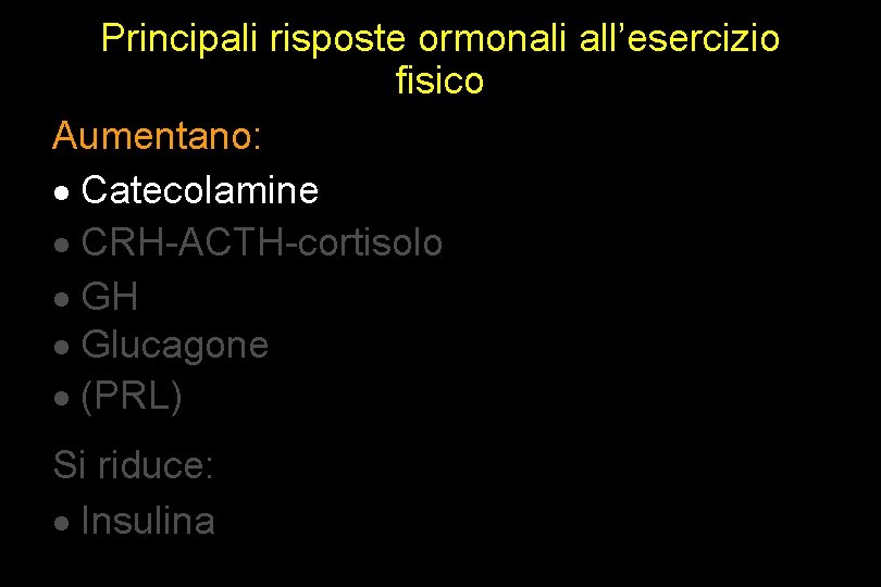 Principali risposte ormonali all’esercizio fisico Aumentano: · Catecolamine · CRH-ACTH-cortisolo · GH · Glucagone