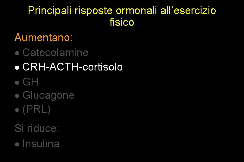 Principali risposte ormonali all’esercizio fisico Aumentano: · Catecolamine · CRH-ACTH-cortisolo · GH · Glucagone