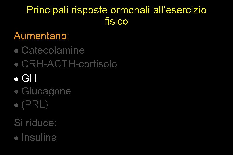 Principali risposte ormonali all’esercizio fisico Aumentano: · Catecolamine · CRH-ACTH-cortisolo · GH · Glucagone