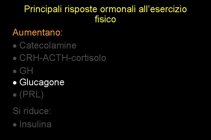 Principali risposte ormonali all’esercizio fisico Aumentano: · Catecolamine · CRH-ACTH-cortisolo · GH · Glucagone