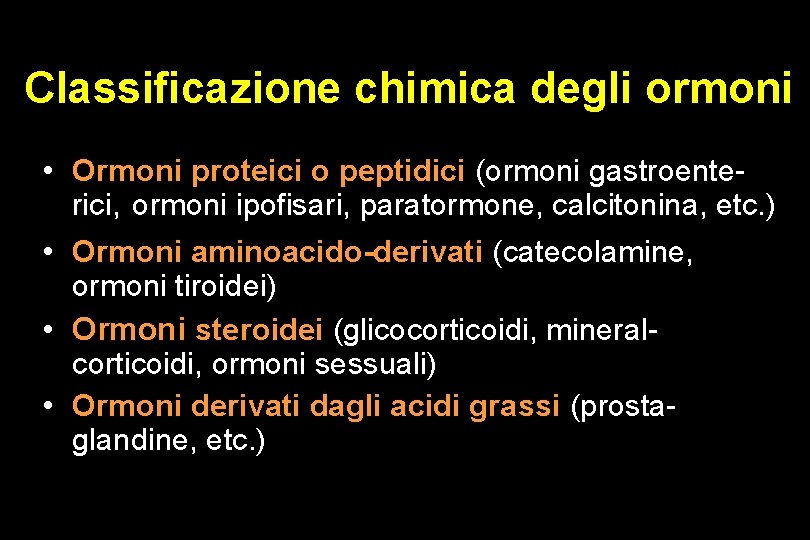 Classificazione chimica degli ormoni • Ormoni proteici o peptidici (ormoni gastroenterici, ormoni ipofisari, paratormone,