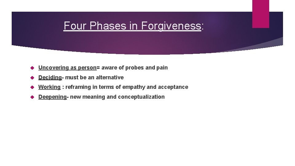 Four Phases in Forgiveness: Uncovering as person= aware of probes and pain Deciding- must