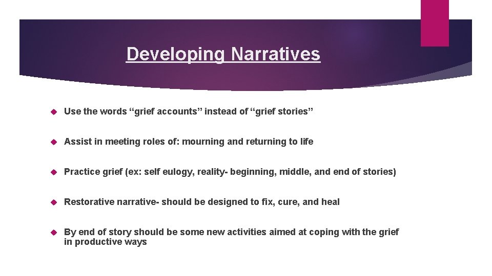 Developing Narratives Use the words “grief accounts” instead of “grief stories” Assist in meeting