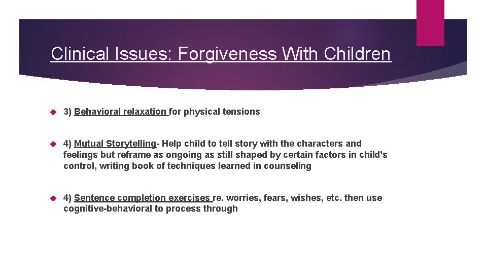 Clinical Issues: Forgiveness With Children 3) Behavioral relaxation for physical tensions 4) Mutual Storytelling-