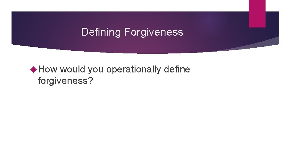 Defining Forgiveness How would you operationally define forgiveness? 
