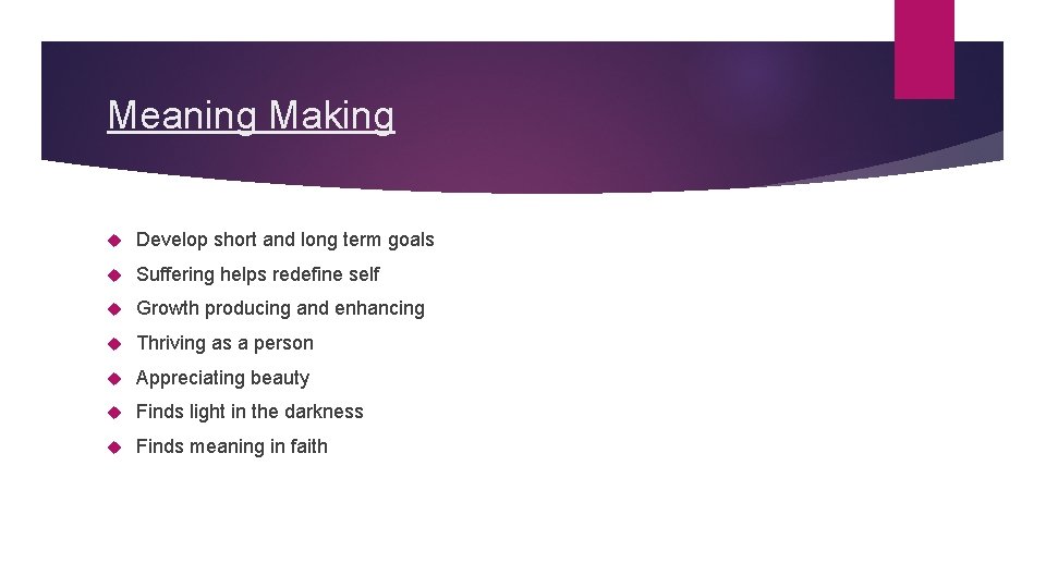 Meaning Making Develop short and long term goals Suffering helps redefine self Growth producing