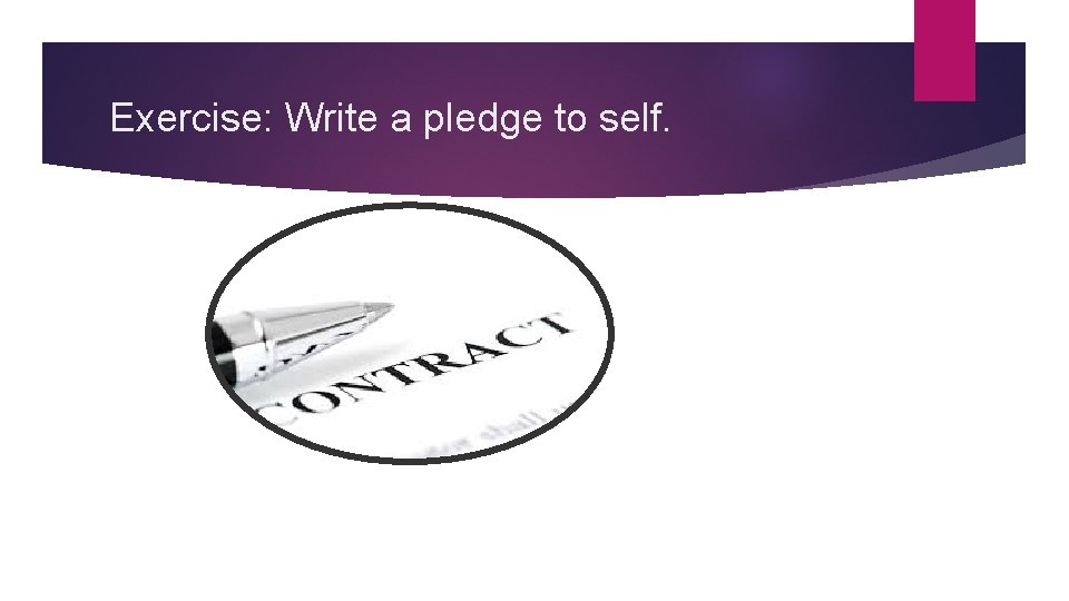 Exercise: Write a pledge to self. 