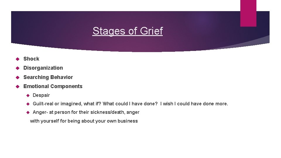 Stages of Grief Shock Disorganization Searching Behavior Emotional Components Despair Guilt-real or imagined, what