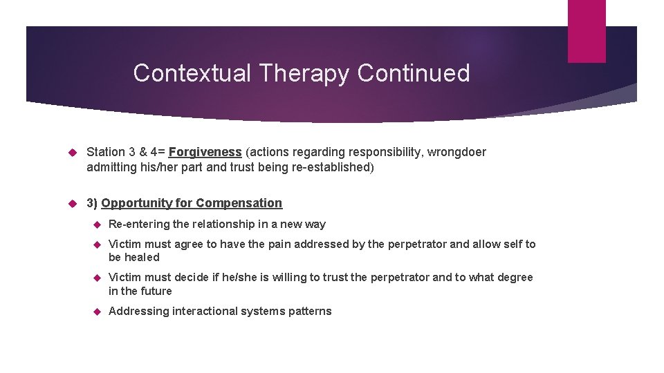 Contextual Therapy Continued Station 3 & 4= Forgiveness (actions regarding responsibility, wrongdoer admitting his/her