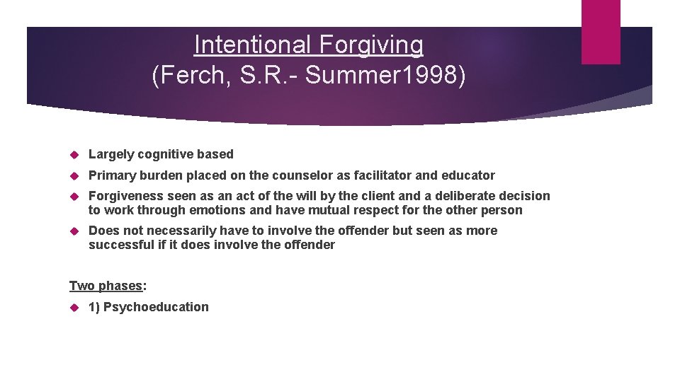 Intentional Forgiving (Ferch, S. R. - Summer 1998) Largely cognitive based Primary burden placed