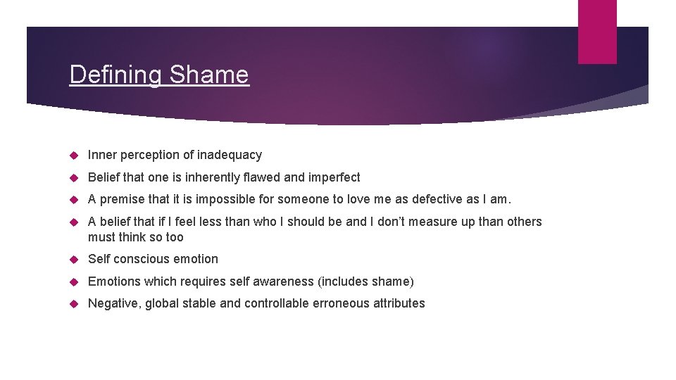 Defining Shame Inner perception of inadequacy Belief that one is inherently flawed and imperfect