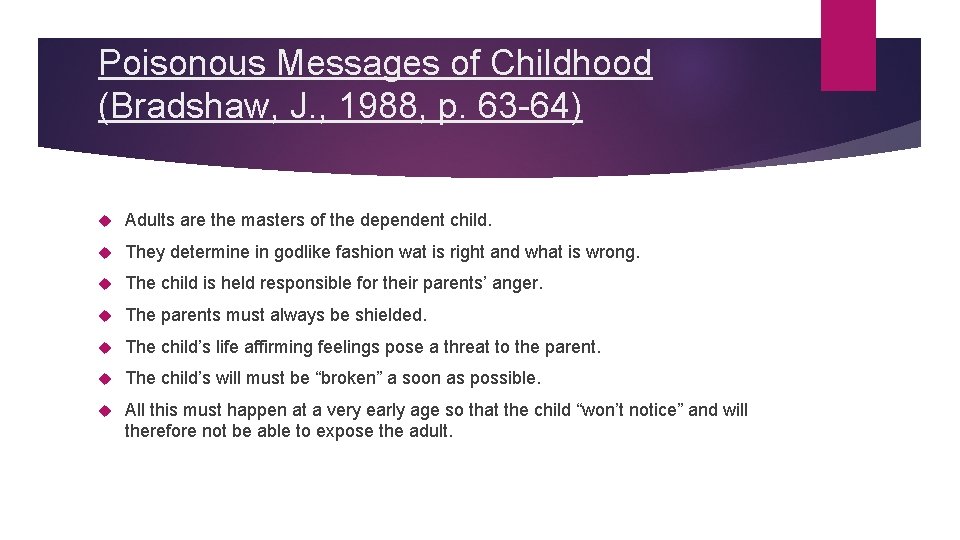 Poisonous Messages of Childhood (Bradshaw, J. , 1988, p. 63 -64) Adults are the