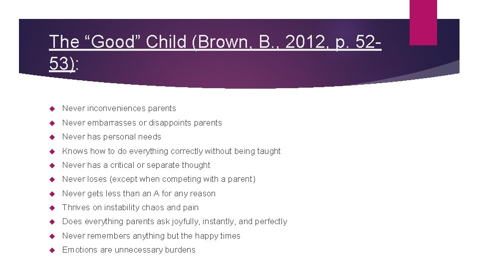The “Good” Child (Brown, B. , 2012, p. 5253): Never inconveniences parents Never embarrasses