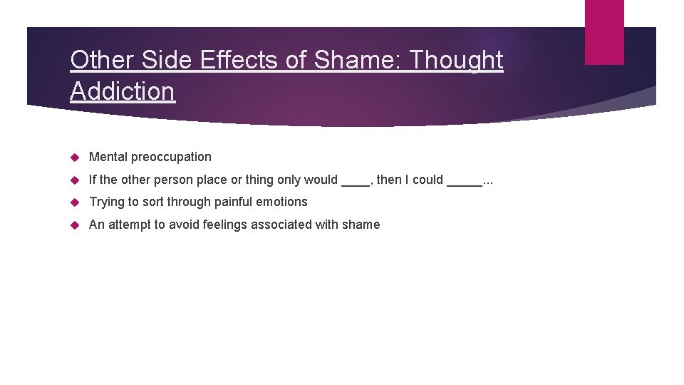 Other Side Effects of Shame: Thought Addiction Mental preoccupation If the other person place
