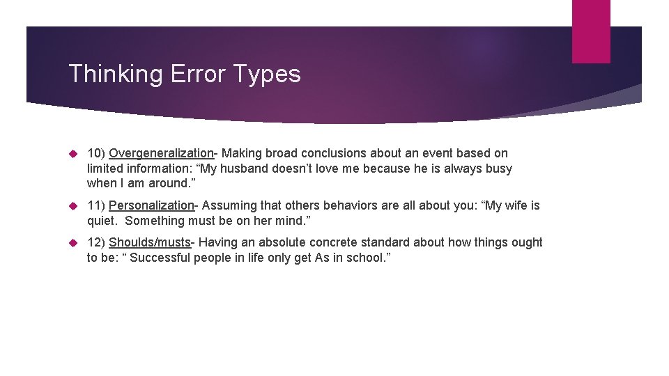Thinking Error Types 10) Overgeneralization- Making broad conclusions about an event based on limited