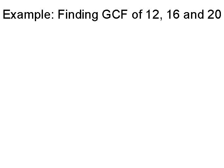 Example: Finding GCF of 12, 16 and 20 
