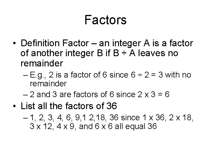 Factors • Definition Factor – an integer A is a factor of another integer