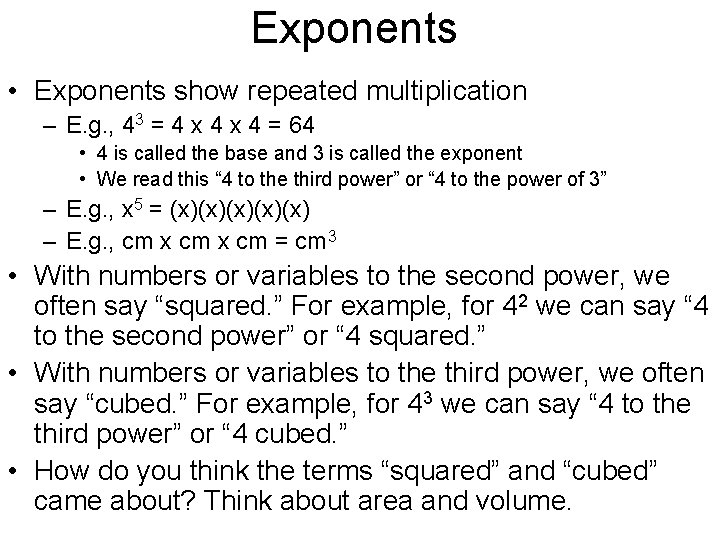 Exponents • Exponents show repeated multiplication – E. g. , 43 = 4 x