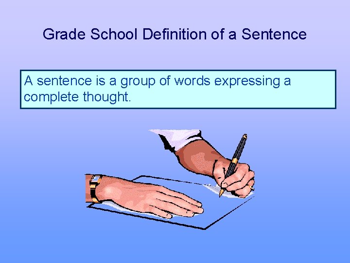 Grade School Definition of a Sentence A sentence is a group of words expressing.