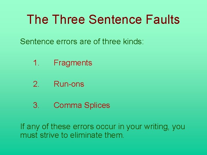 The Three Sentence Faults Sentence errors are of three kinds: 1. Fragments 2. Run-ons