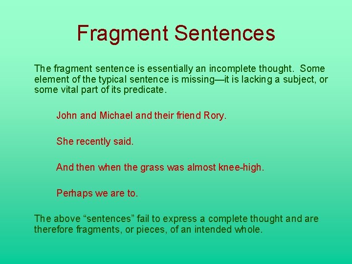 Fragment Sentences The fragment sentence is essentially an incomplete thought. Some element of the