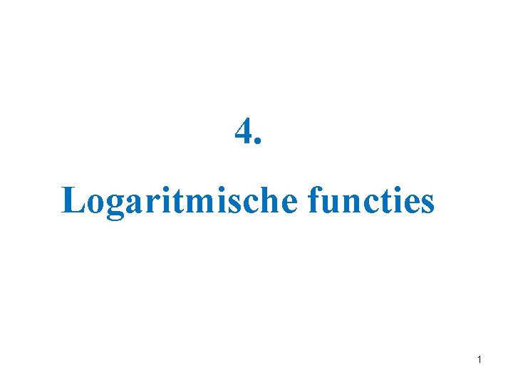 4. Logaritmische functies 1 