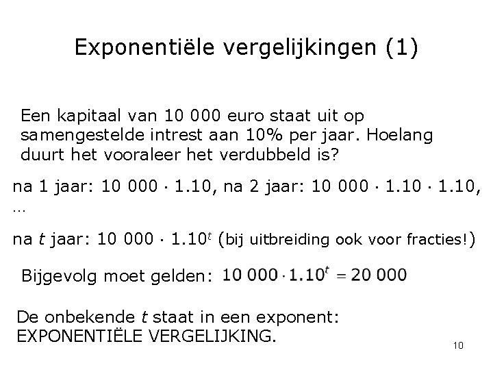 Exponentiële vergelijkingen (1) Een kapitaal van 10 000 euro staat uit op samengestelde intrest