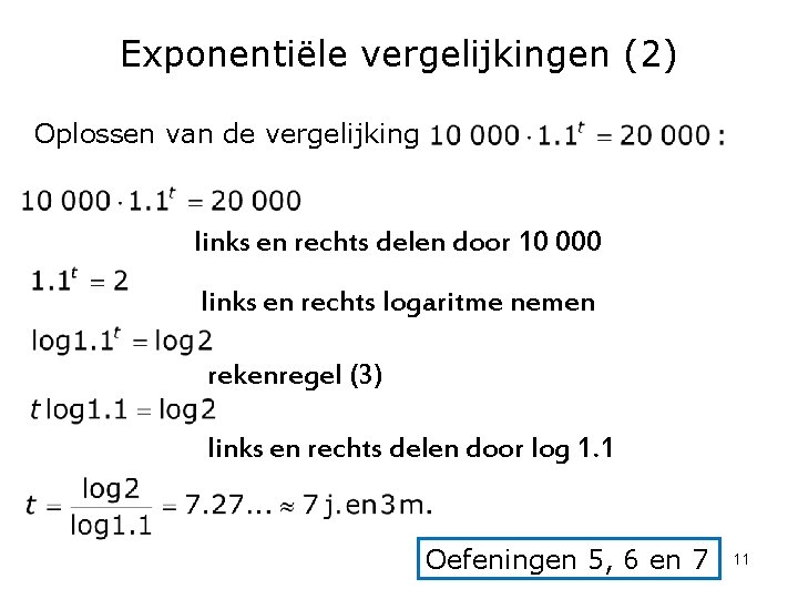 Exponentiële vergelijkingen (2) Oplossen van de vergelijking links en rechts delen door 10 000