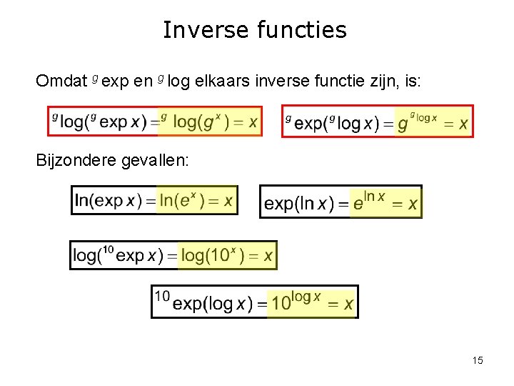 Inverse functies Omdat g exp en g log elkaars inverse functie zijn, is: Bijzondere