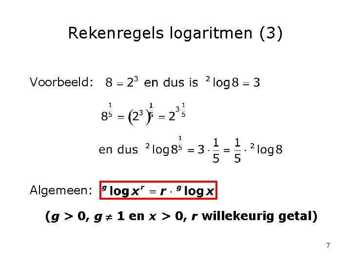 Rekenregels logaritmen (3) Voorbeeld: Algemeen: (g > 0, g 1 en x > 0,