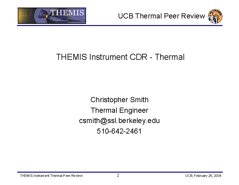 UCB Thermal Peer Review THEMIS Instrument CDR - Thermal Christopher Smith Thermal Engineer csmith@ssl.