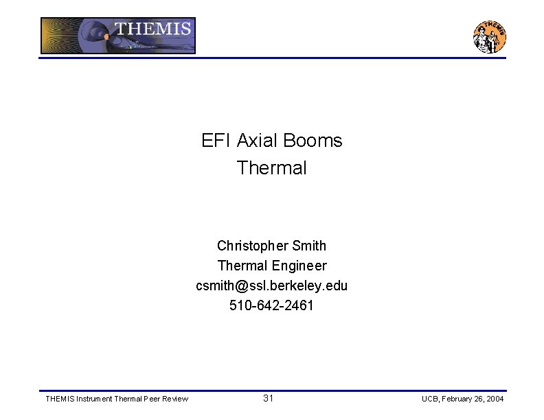 EFI Axial Booms Thermal Christopher Smith Thermal Engineer csmith@ssl. berkeley. edu 510 -642 -2461