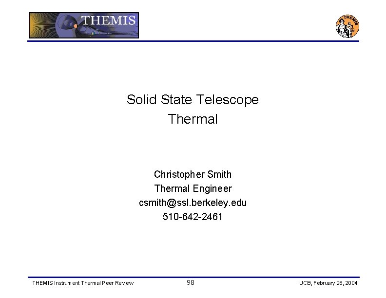 Solid State Telescope Thermal Christopher Smith Thermal Engineer csmith@ssl. berkeley. edu 510 -642 -2461