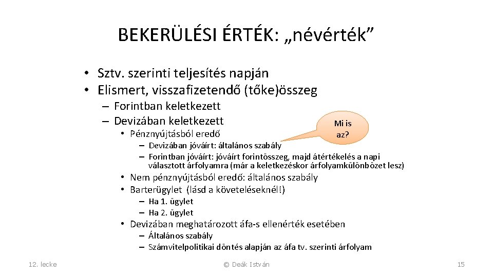 BEKERÜLÉSI ÉRTÉK: „névérték” • Sztv. szerinti teljesítés napján • Elismert, visszafizetendő (tőke)összeg – Forintban